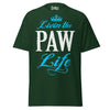 Livin' the PAW Life - Unisex classic tee — Forest Green — front view