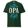 Livin' the OPA Life - Unisex classic tee — Forest Green — front view