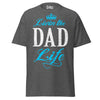 Livin' the DAD Life - Unisex classic tee — Dark Heather — front view