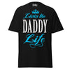 Livin' the DADDY Life - Unisex classic tee — Black — front view
