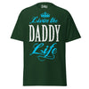 Livin' the DADDY Life - Unisex classic tee — Forest Green — front view