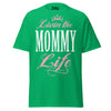 Livin' the MOMMY Life - Unisex classic tee — Irish Green — front view